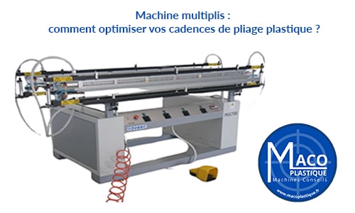 Machine multiplis : comment optimiser vos cadences de pliage plastique ?